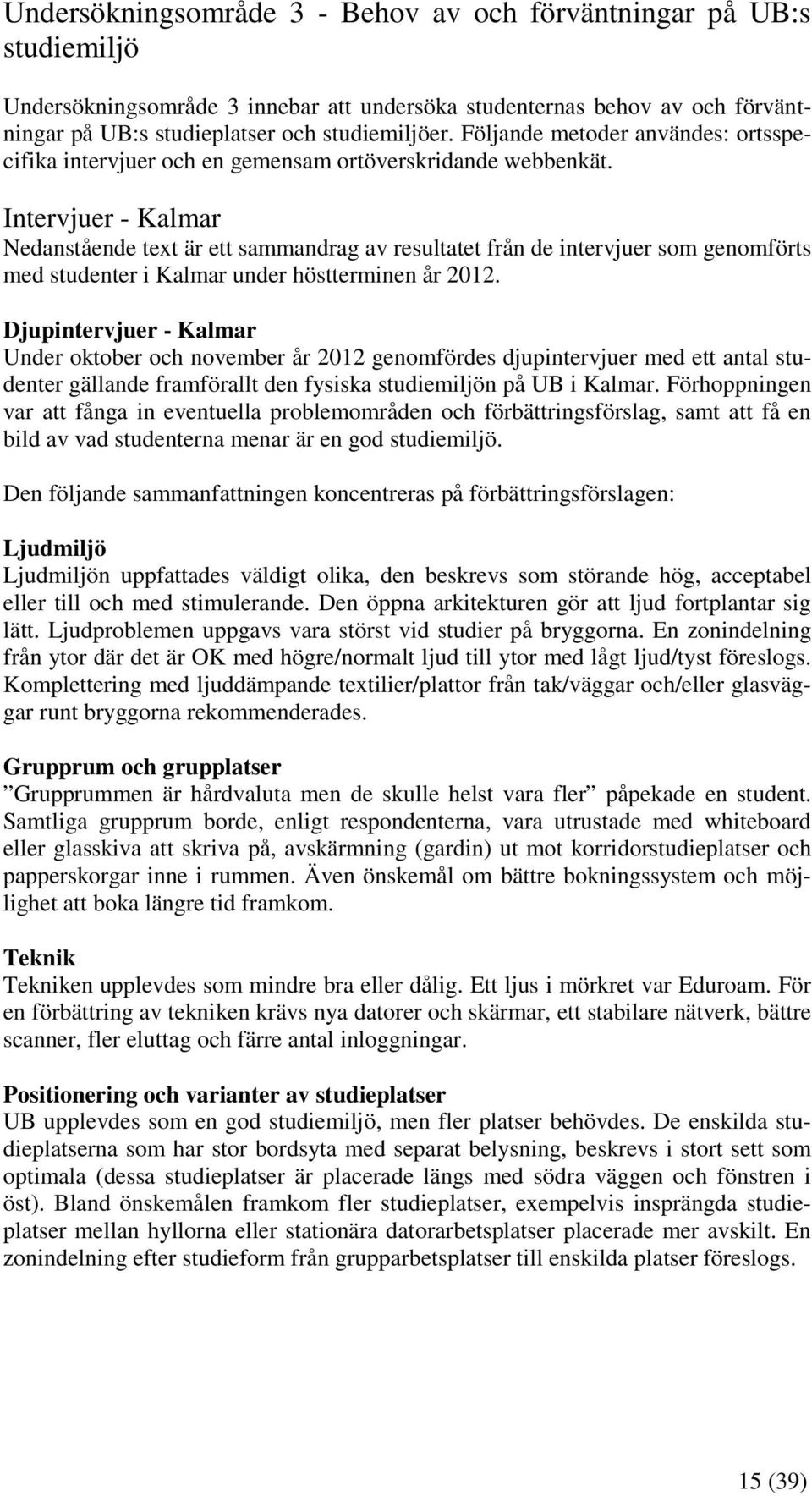 Intervjuer - Kalmar Nedanstående text är ett sammandrag av resultatet från de intervjuer som genomförts med studenter i Kalmar under höstterminen år 2012.