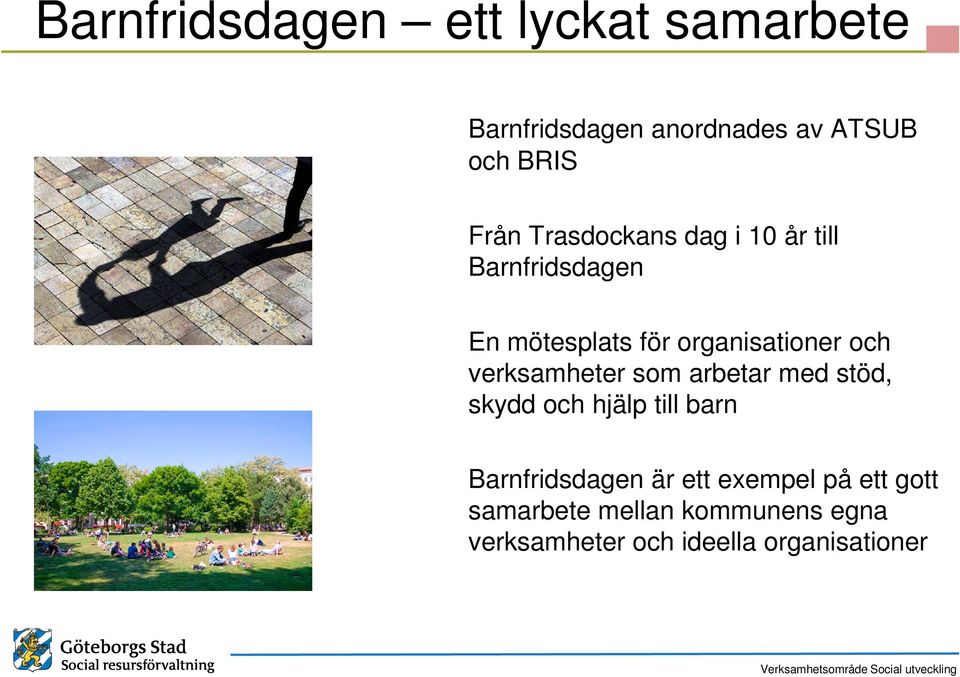 verksamheter som arbetar med stöd, skydd och hjälp till barn Barnfridsdagen är ett