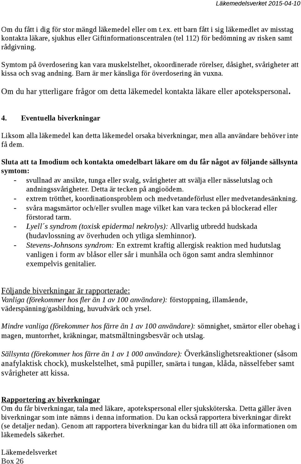 Symtom på överdosering kan vara muskelstelhet, okoordinerade rörelser, dåsighet, svårigheter att kissa och svag andning. Barn är mer känsliga för överdosering än vuxna.