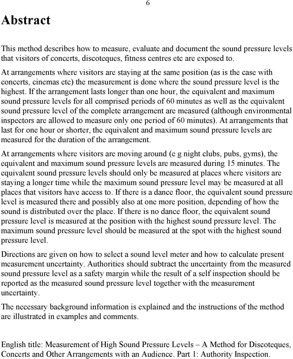 If the arrangement lasts longer than one hour, the equivalent and maximum sound pressure levels for all comprised periods of 60 minutes as well as the equivalent sound pressure level of the complete