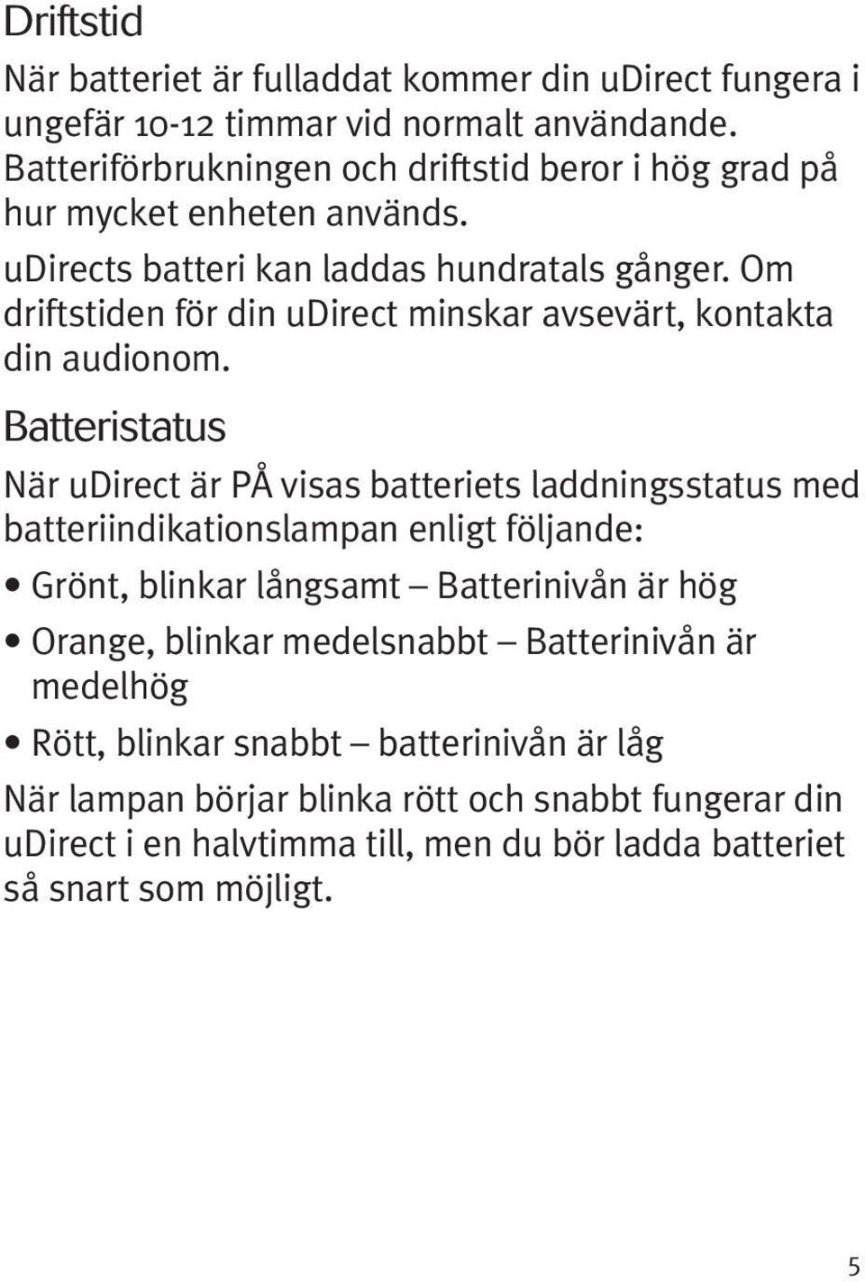 Om driftstiden för din udirect minskar avsevärt, kontakta din audionom.