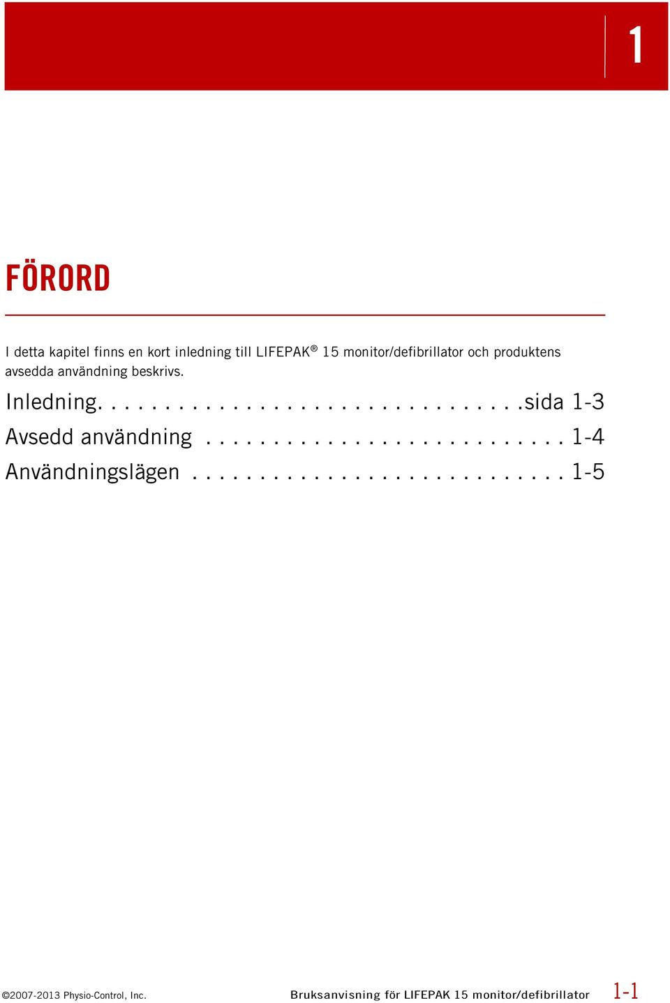 .......................... 1-4 Användningslägen............................ 1-5 2007-2013 Physio-Control, Inc.