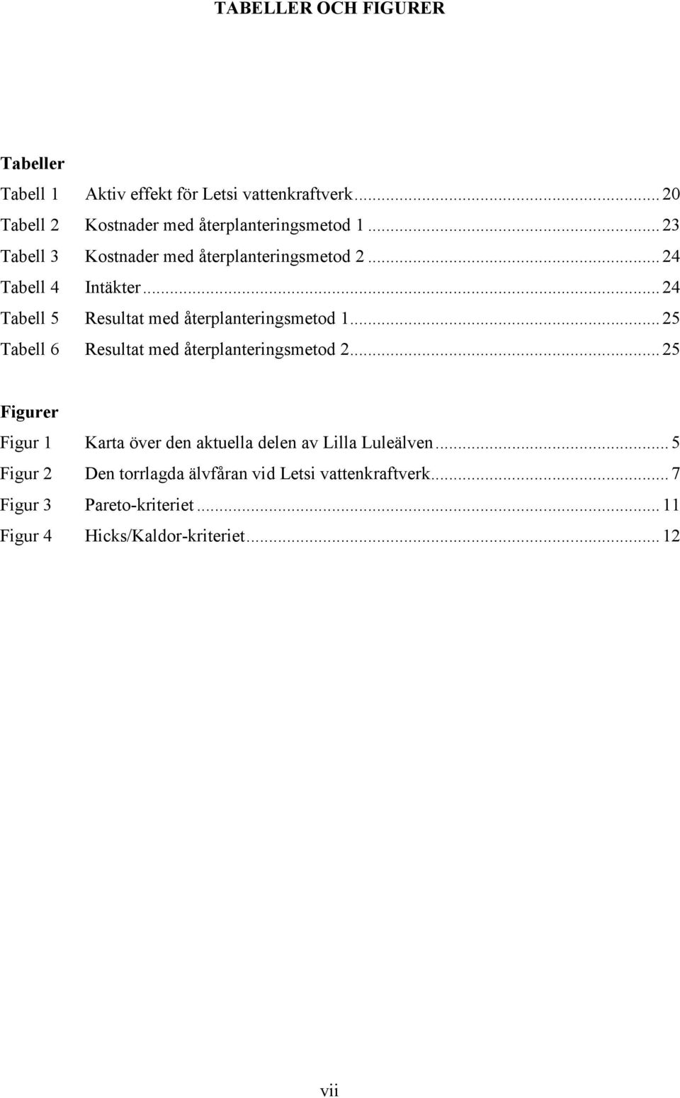 .. 25 Tabell 6 Resultat med återplanteringsmetod 2... 25 Figurer Figur 1 Karta över den aktuella delen av Lilla Luleälven.