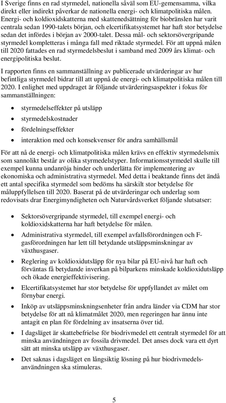 2000-talet. Dessa mål- och sektorsövergripande styrmedel kompletteras i många fall med riktade styrmedel.