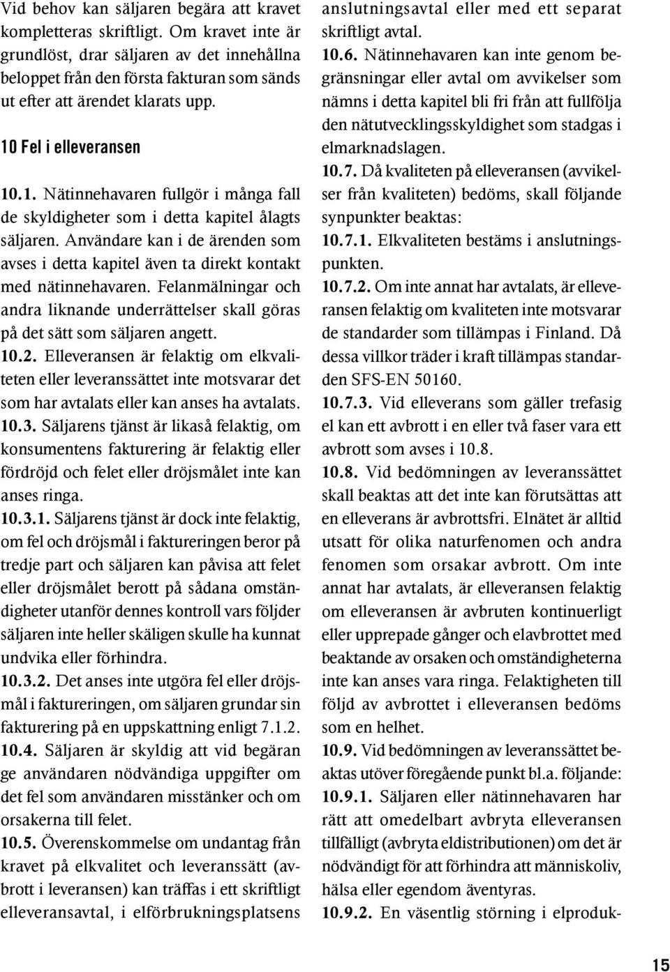 Fel i elleveransen 10.1. Nätinnehavaren fullgör i många fall de skyldigheter som i detta kapitel ålagts säljaren.