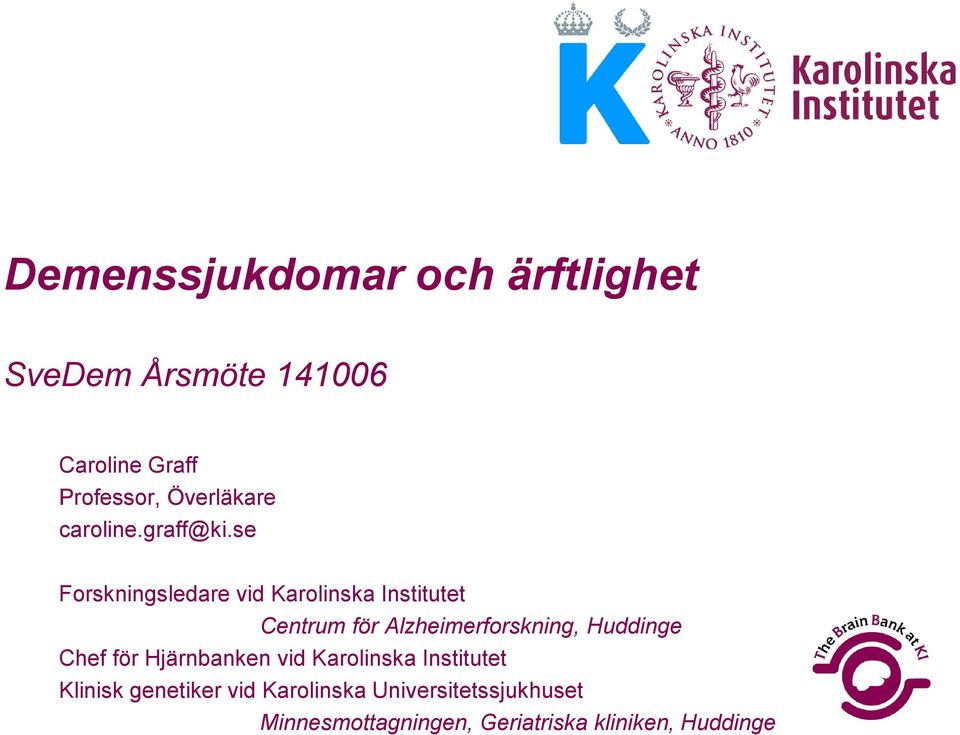 se Forskningsledare vid Karolinska Institutet Centrum för Alzheimerforskning, Huddinge