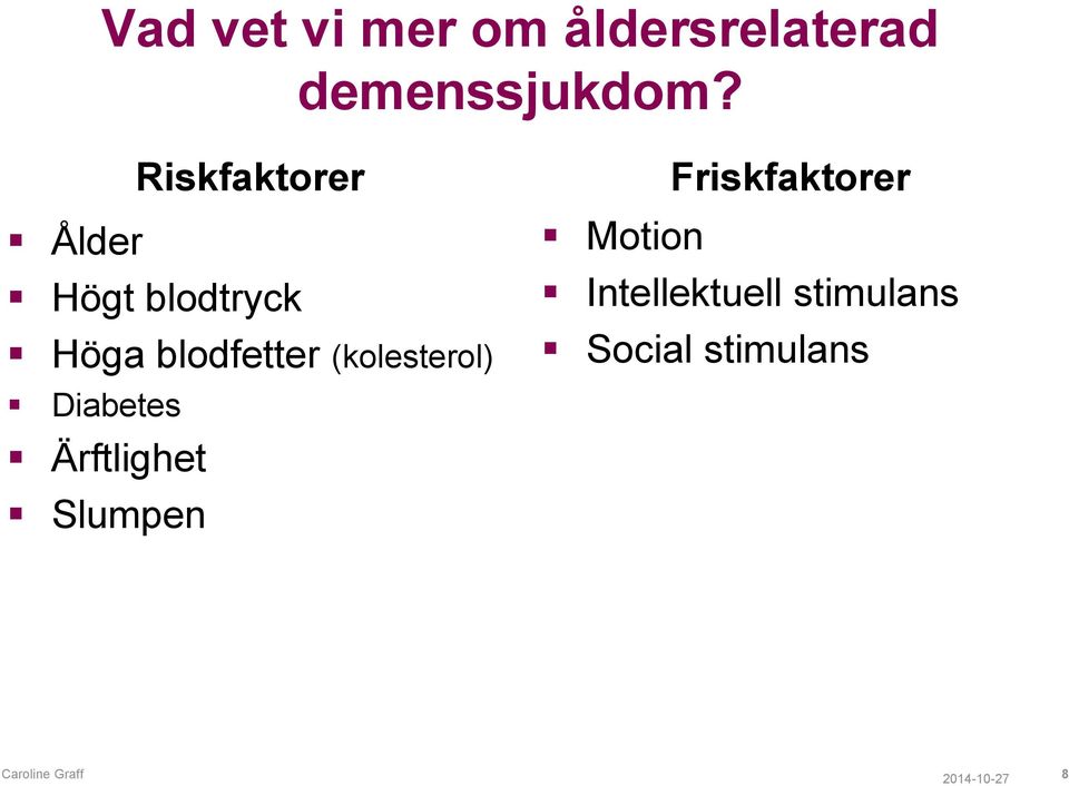 (kolesterol) Diabetes Ärftlighet Slumpen Friskfaktorer