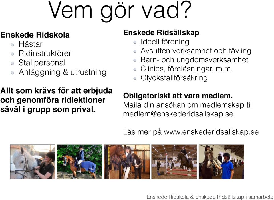 genomföra ridlektioner såväl i grupp som privat.