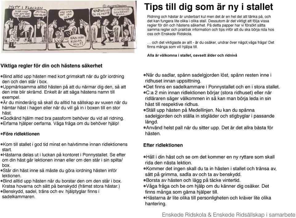 På detta papper har vi försökt sätta samma regler och praktisk information och tips inför att du ska börja rida hos oss och Enskede Ridskola.