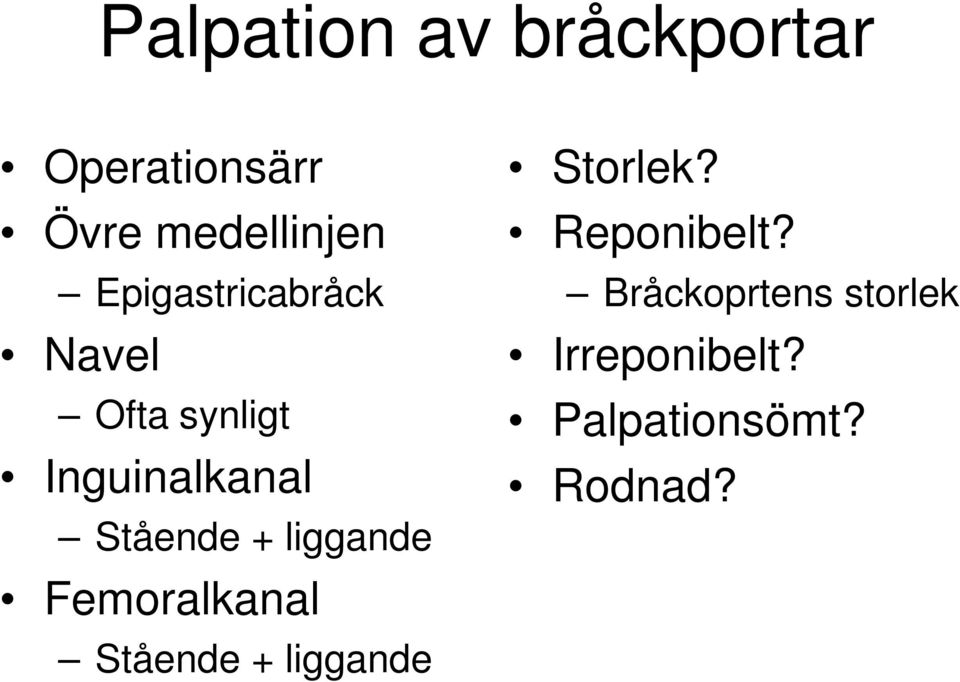 + liggande Femoralkanal Stående + liggande Storlek?