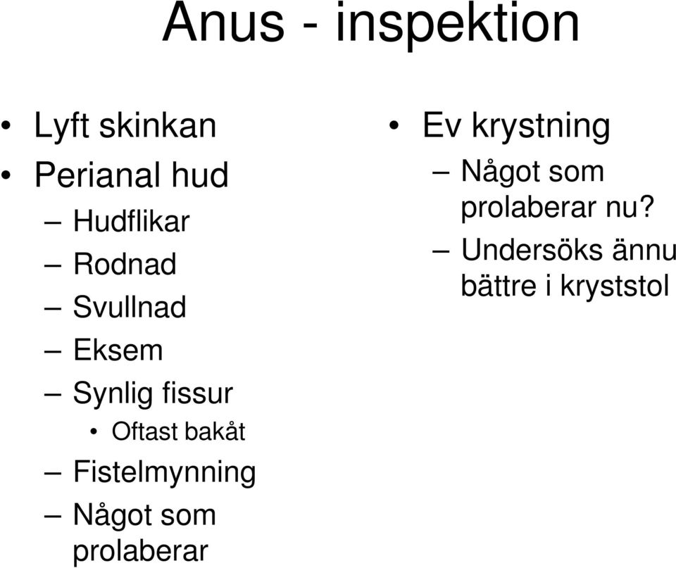 bakåt Fistelmynning Något som prolaberar Ev