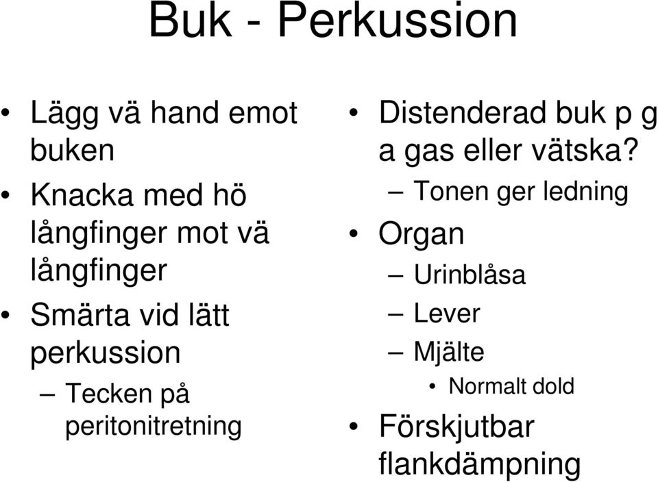 peritonitretning Distenderad buk p g a gas eller vätska?