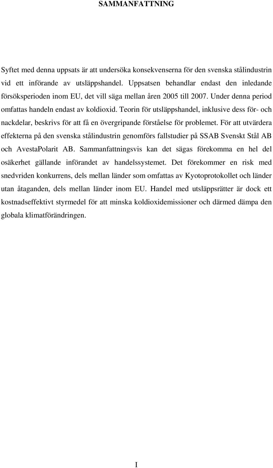 Teorin för utsläppshandel, inklusive dess för- och nackdelar, beskrivs för att få en övergripande förståelse för problemet.