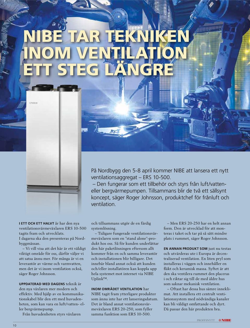I ETT OCH ETT HALVT år har den nya ventilationsvärmeväxlaren ERS 10-500 tagits fram och utvecklats. I dagarna ska den presenteras på Nordbyggmässan.