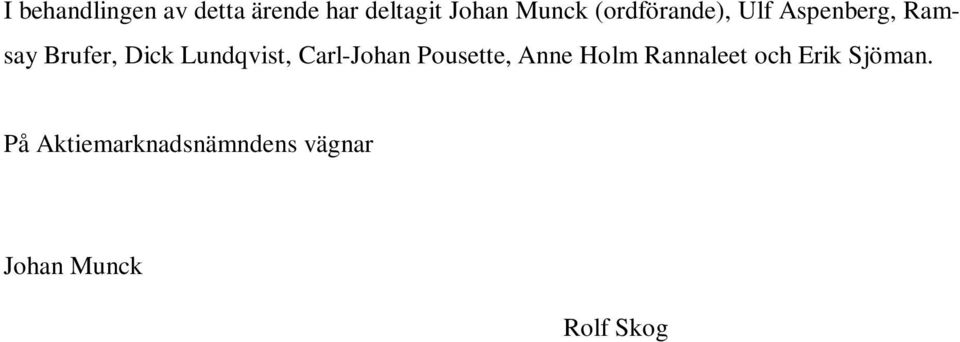 Lundqvist, Carl-Johan Pousette, Anne Holm Rannaleet och