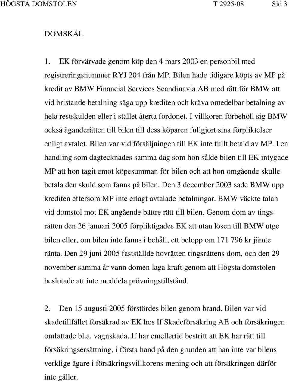 eller i stället återta fordonet. I villkoren förbehöll sig BMW också äganderätten till bilen till dess köparen fullgjort sina förpliktelser enligt avtalet.