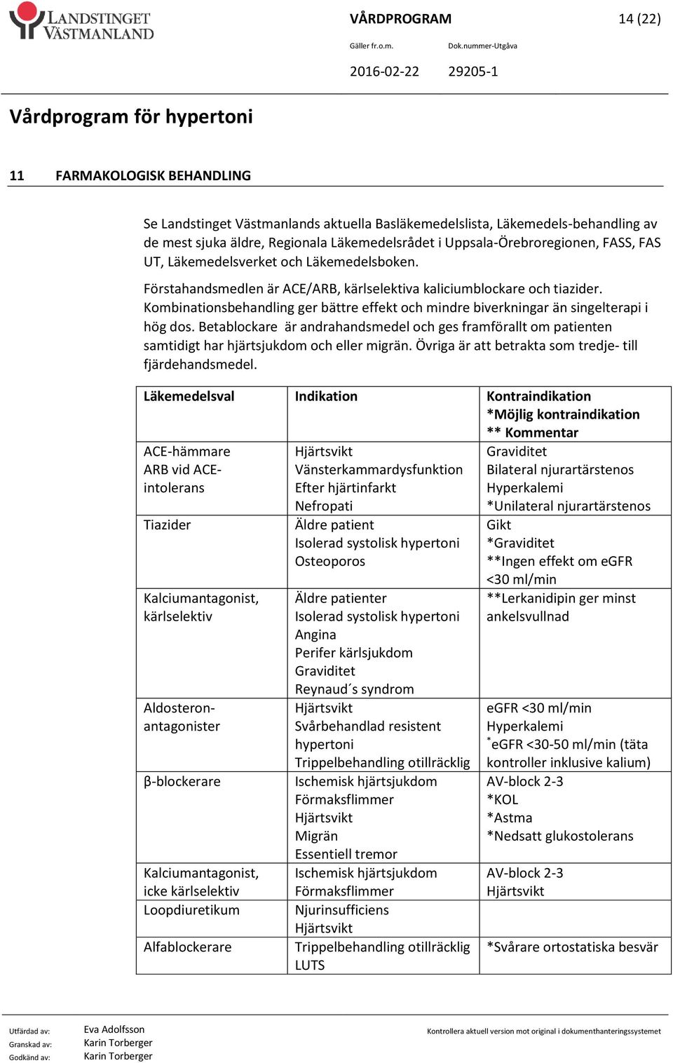 Kombinations ger bättre effekt och mindre biverkningar än singelterapi i hög dos. Betablockare är andrahandsmedel och ges framförallt om patienten samtidigt har hjärtsjukdom och eller migrän.