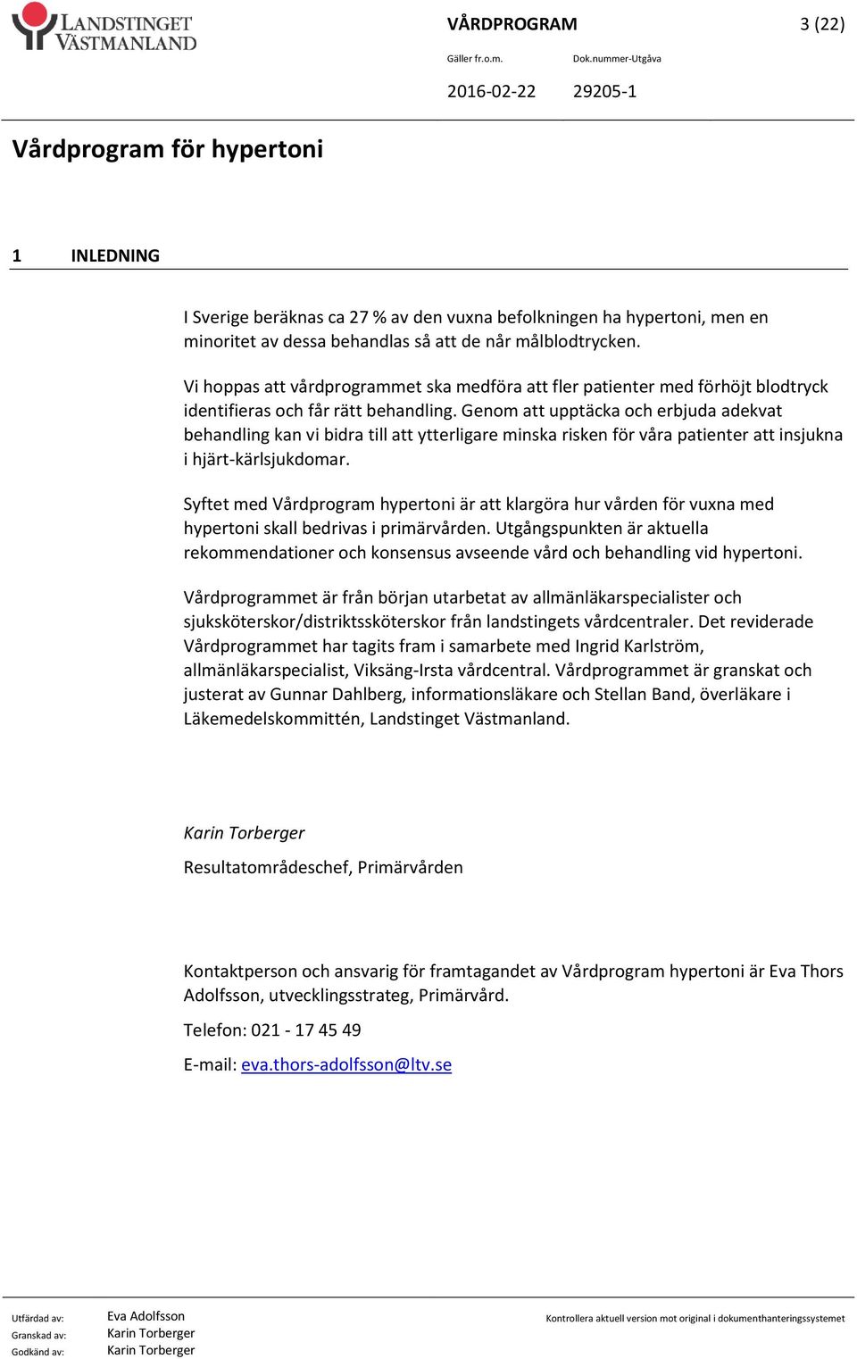 Genom att upptäcka och erbjuda adekvat kan vi bidra till att ytterligare minska risken för våra patienter att insjukna i hjärt-kärlsjukdomar.