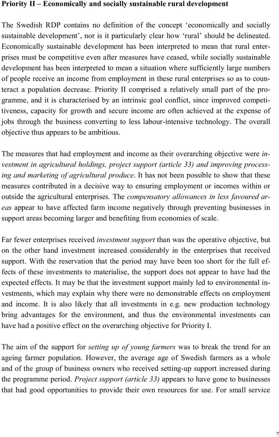 Economically sustainable development has been interpreted to mean that rural enterprises must be competitive even after measures have ceased, while socially sustainable development has been