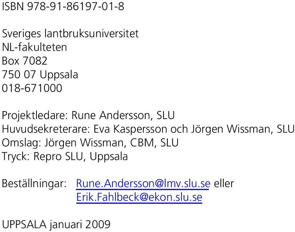 Kaspersson och Jörgen Wissman, SLU Omslag: Jörgen Wissman, CBM, SLU Tryck: Repro