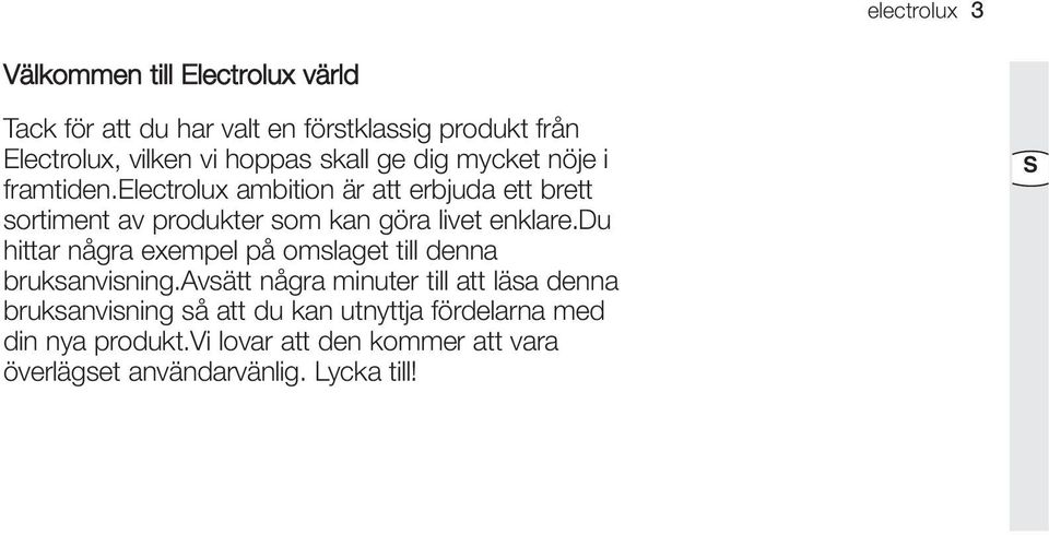 electrolux ambition är att erbjuda ett brett sortiment av produkter som kan göra livet enklare.