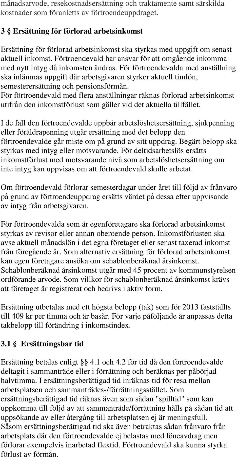Förtroendevald har ansvar för att omgående inkomma med nytt intyg då inkomsten ändras.