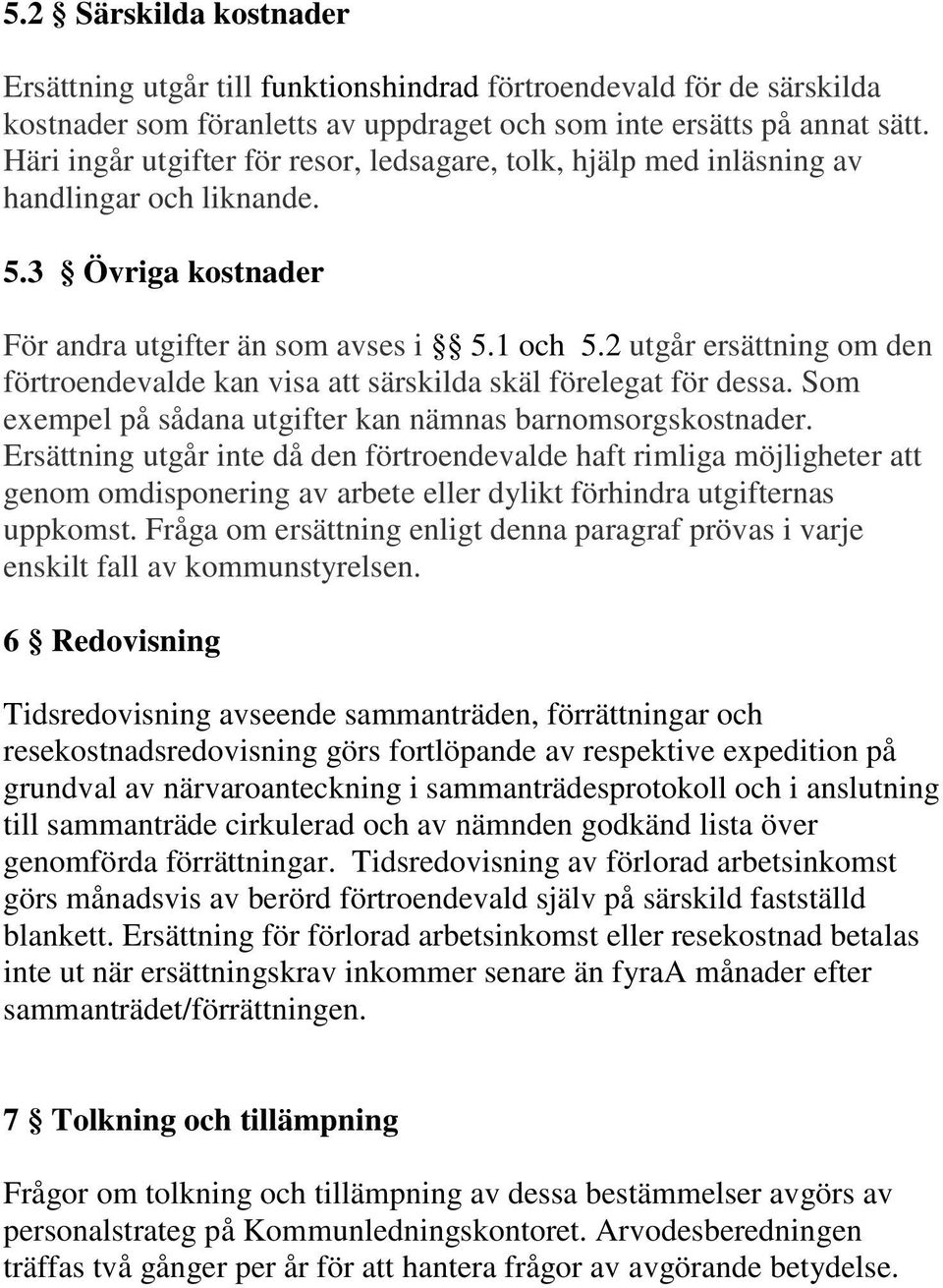 2 utgår ersättning om den förtroendevalde kan visa att särskilda skäl förelegat för dessa. Som exempel på sådana utgifter kan nämnas barnomsorgskostnader.