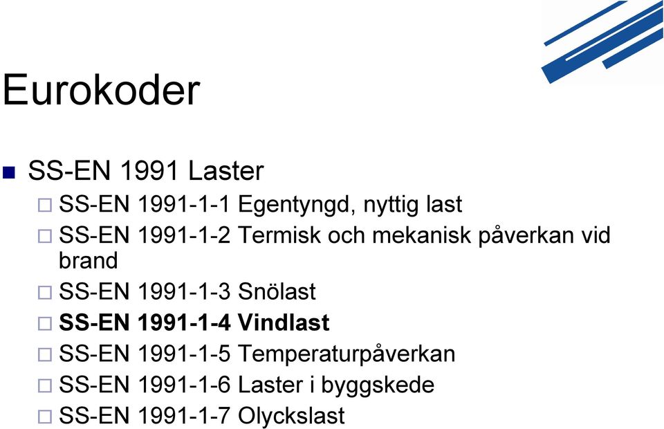 1991-1-3 Snölast SS-EN 1991-1-4 Vindlast SS-EN 1991-1-5