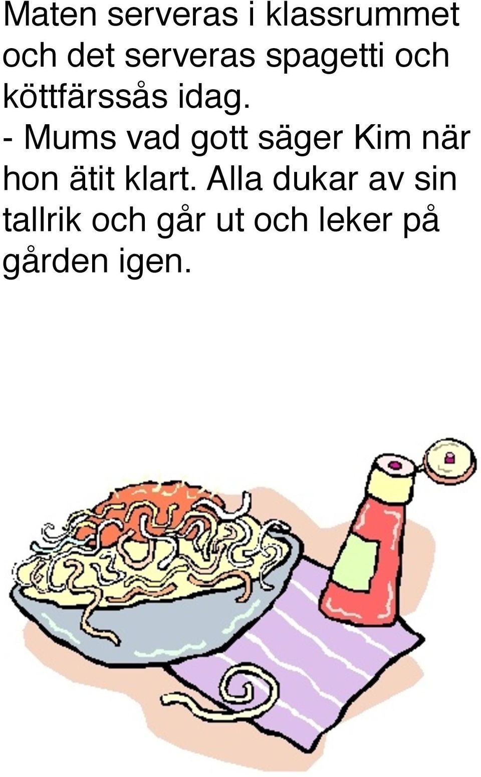 - Mums vad gott säger Kim när hon ätit klart.