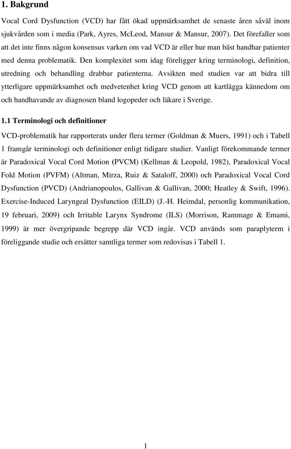 Den komplexitet som idag föreligger kring terminologi, definition, utredning och behandling drabbar patienterna.
