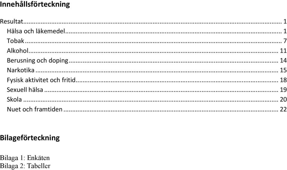 .. 15 Fysisk aktivitet och fritid... 18 Sexuell hälsa... 19 Skola.