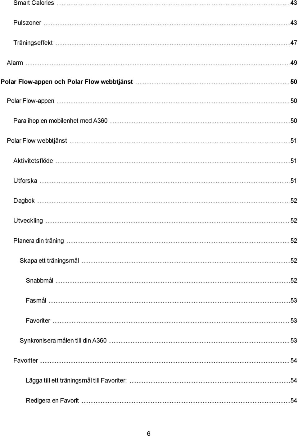 Dagbok 52 Utveckling 52 Planera din träning 52 Skapa ett träningsmål 52 Snabbmål 52 Fasmål 53 Favoriter 53