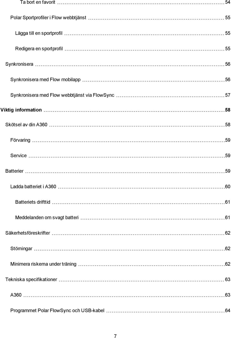 Förvaring 59 Service 59 Batterier 59 Ladda batteriet i A360 60 Batteriets drifttid 61 Meddelanden om svagt batteri 61