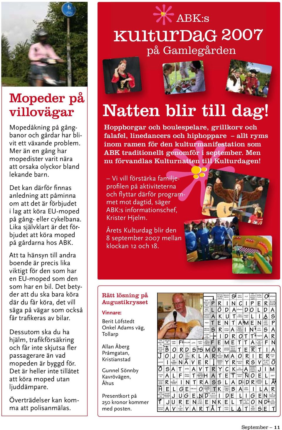 Att ta hänsyn till andra boende är precis lika viktigt för den som har en EU-moped som den som har en bil.
