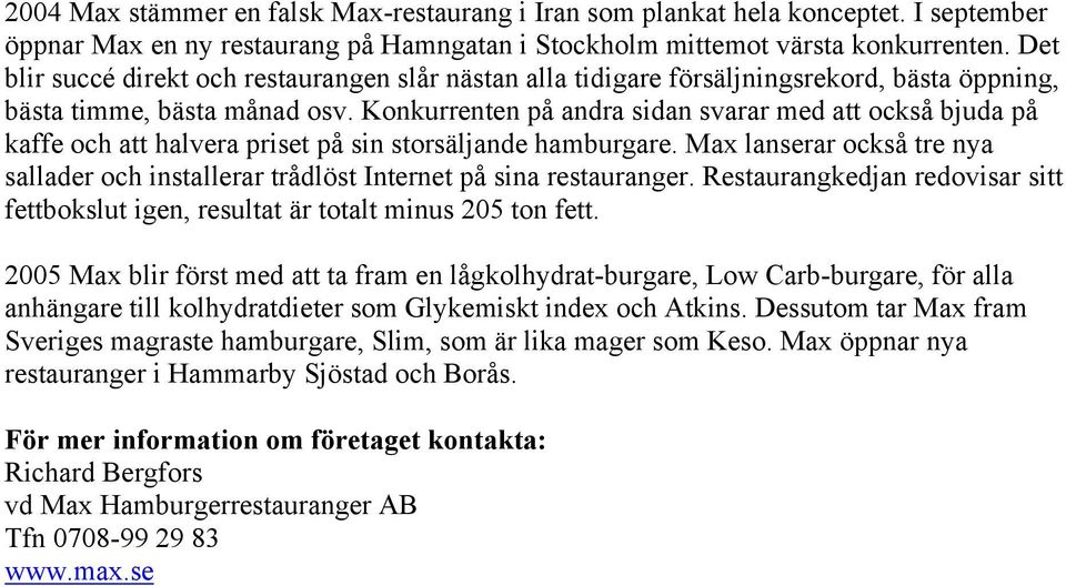 Konkurrenten på andra sidan svarar med att också bjuda på kaffe och att halvera priset på sin storsäljande hamburgare.