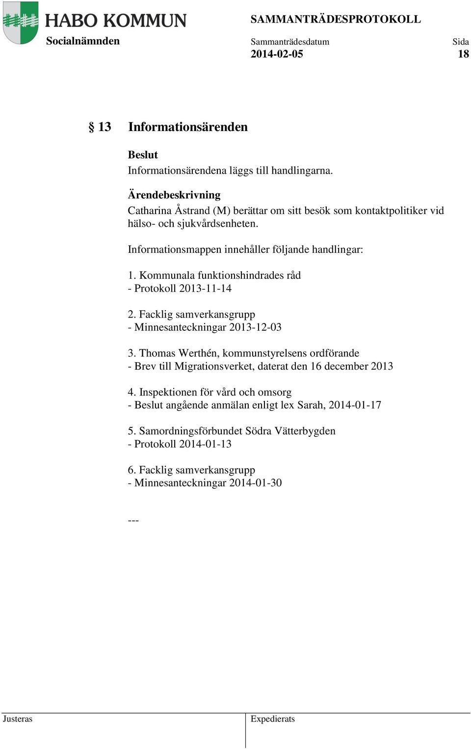 Kommunala funktionshindrades råd - Protokoll 2013-11-14 2. Facklig samverkansgrupp - Minnesanteckningar 2013-12-03 3.