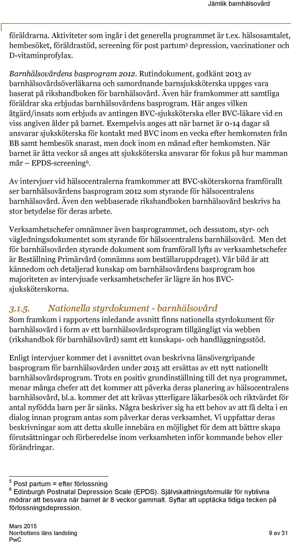 Även här framkommer att samtliga föräldrar ska erbjudas barnhälsovårdens basprogram.