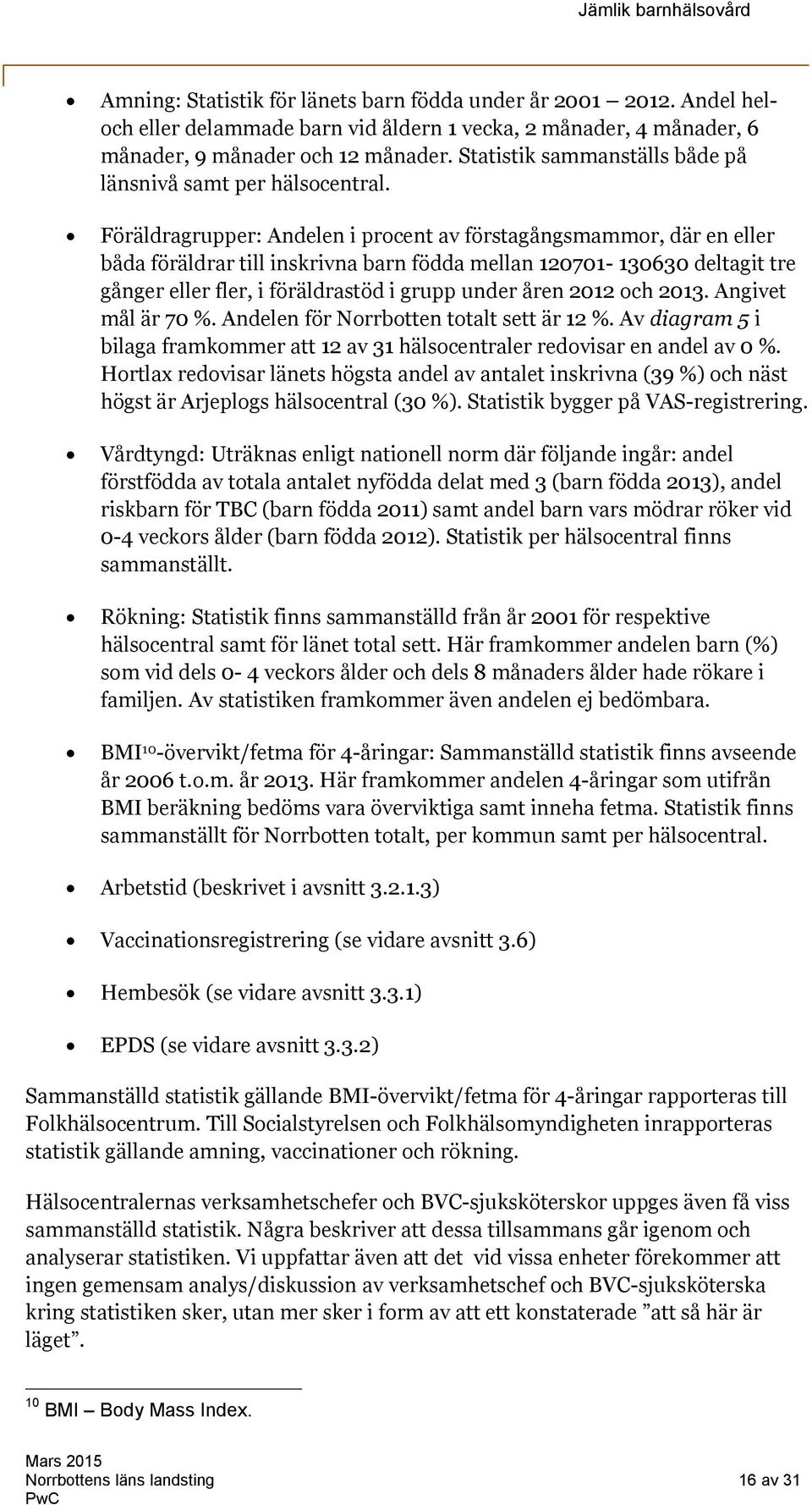 Föräldragrupper: Andelen i procent av förstagångsmammor, där en eller båda föräldrar till inskrivna barn födda mellan 120701-130630 deltagit tre gånger eller fler, i föräldrastöd i grupp under åren