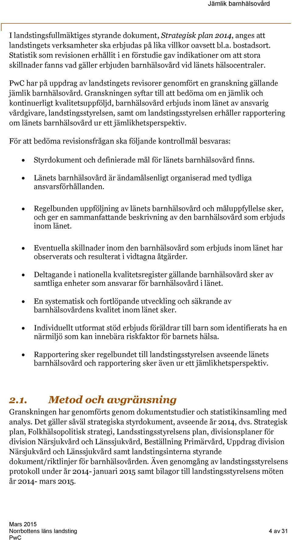 har på uppdrag av landstingets revisorer genomfört en granskning gällande jämlik barnhälsovård.