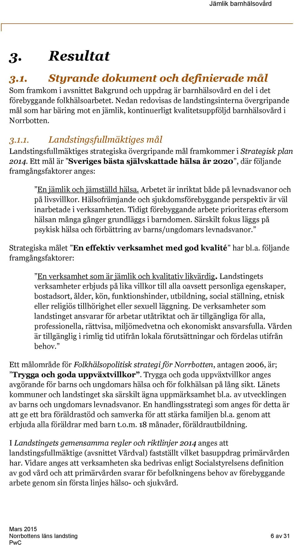 1. Landstingsfullmäktiges mål Landstingsfullmäktiges strategiska övergripande mål framkommer i Strategisk plan 2014.