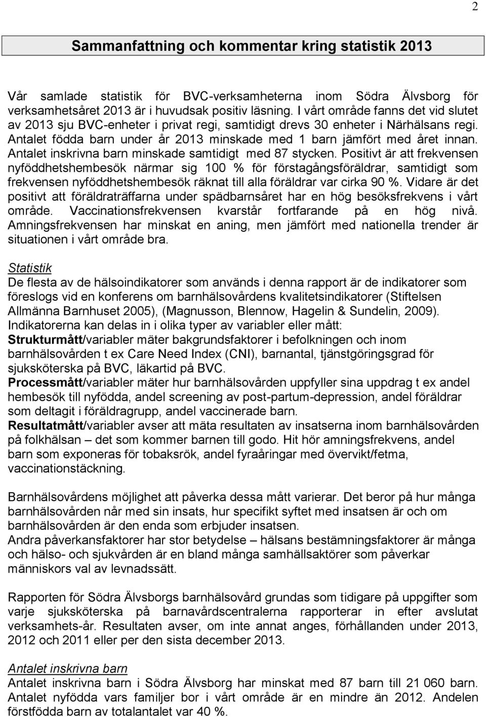 Antalet inskrivna barn minskade samtidigt med 87 stycken.