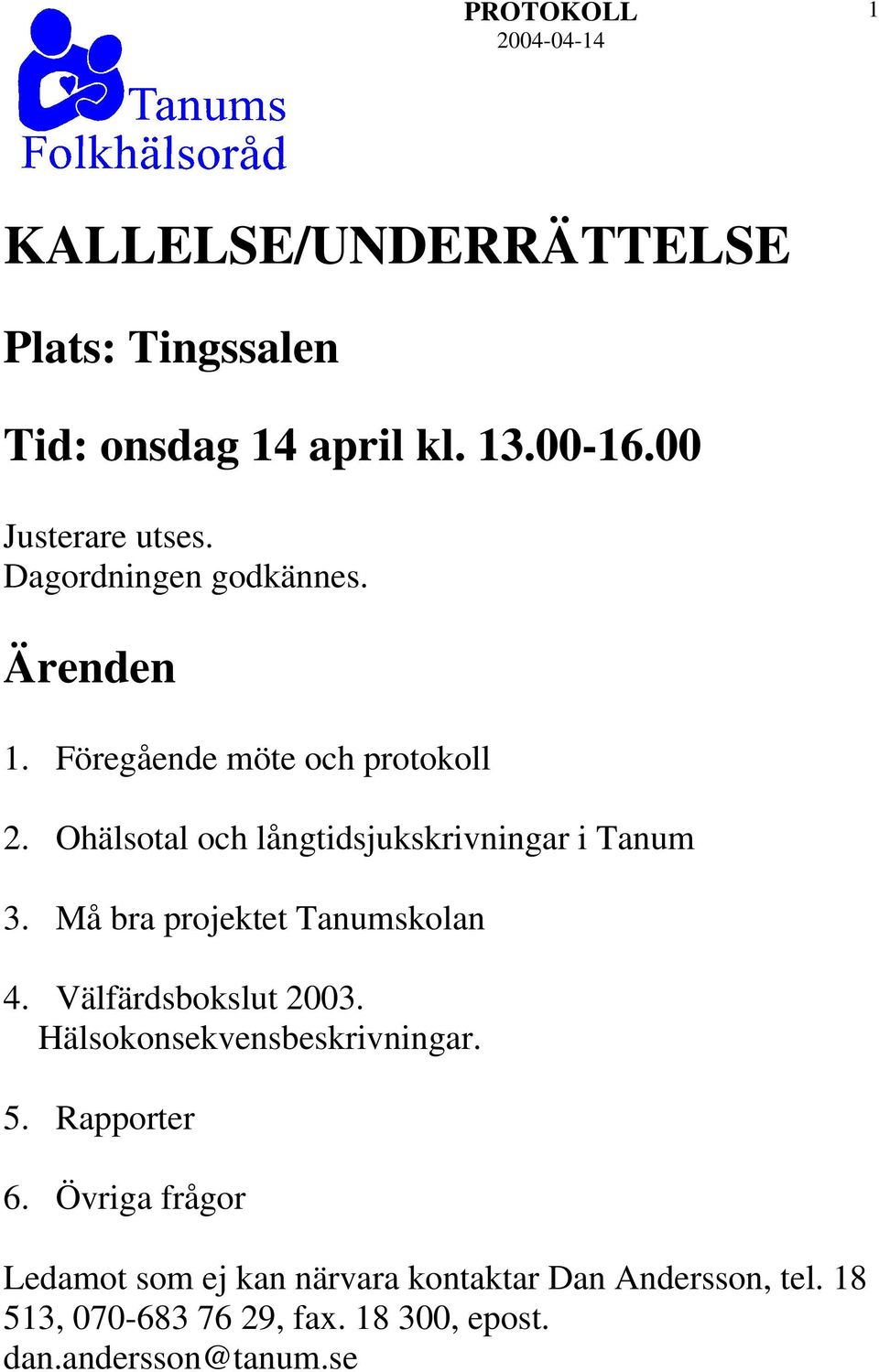 Ohälsotal och långtidsjukskrivningar i Tanum 3. Må bra projektet Tanumskolan 4. Välfärdsbokslut 2003.