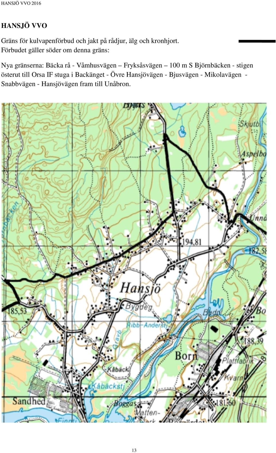 Björnbäcken - stigen österut till Orsa IF stuga i Backänget - Övre Hansjövägen - Bjusvägen -