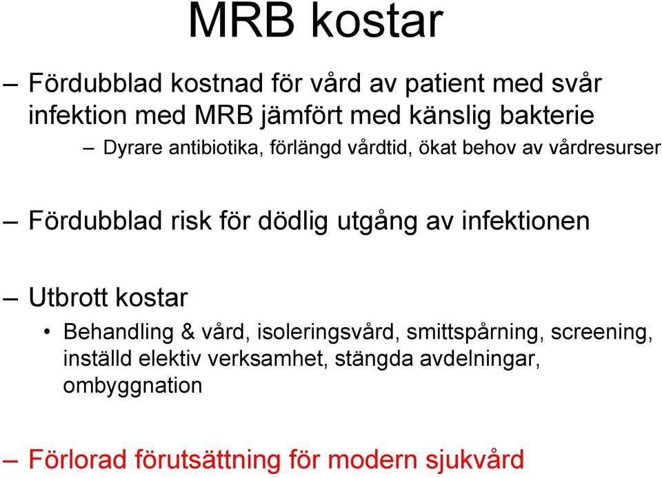 utgång av infektionen Utbrott kostar Behandling & vård, isoleringsvård, smittspårning, screening,