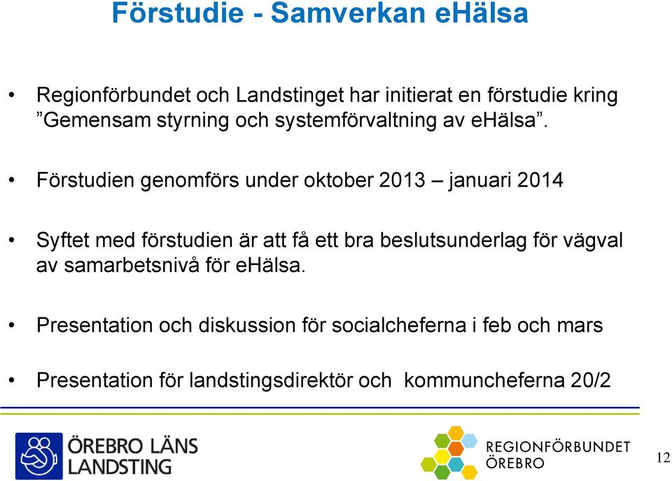 Förstudien genomförs under oktober 2013 januari 2014 Syftet med förstudien är att få ett bra