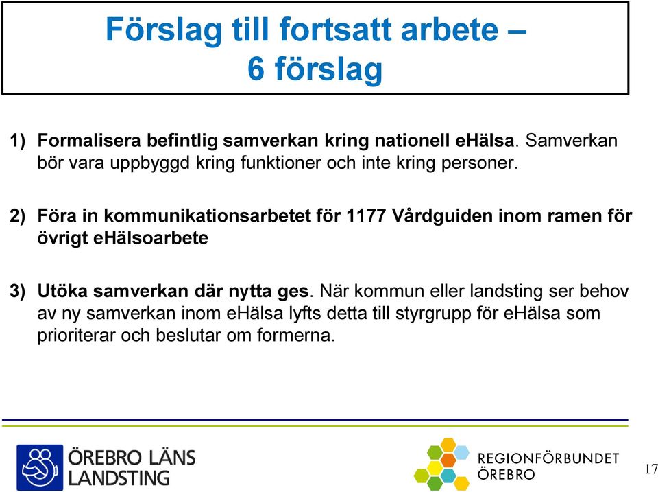 2) Föra in kommunikationsarbetet för 1177 Vårdguiden inom ramen för övrigt ehälsoarbete 3) Utöka samverkan