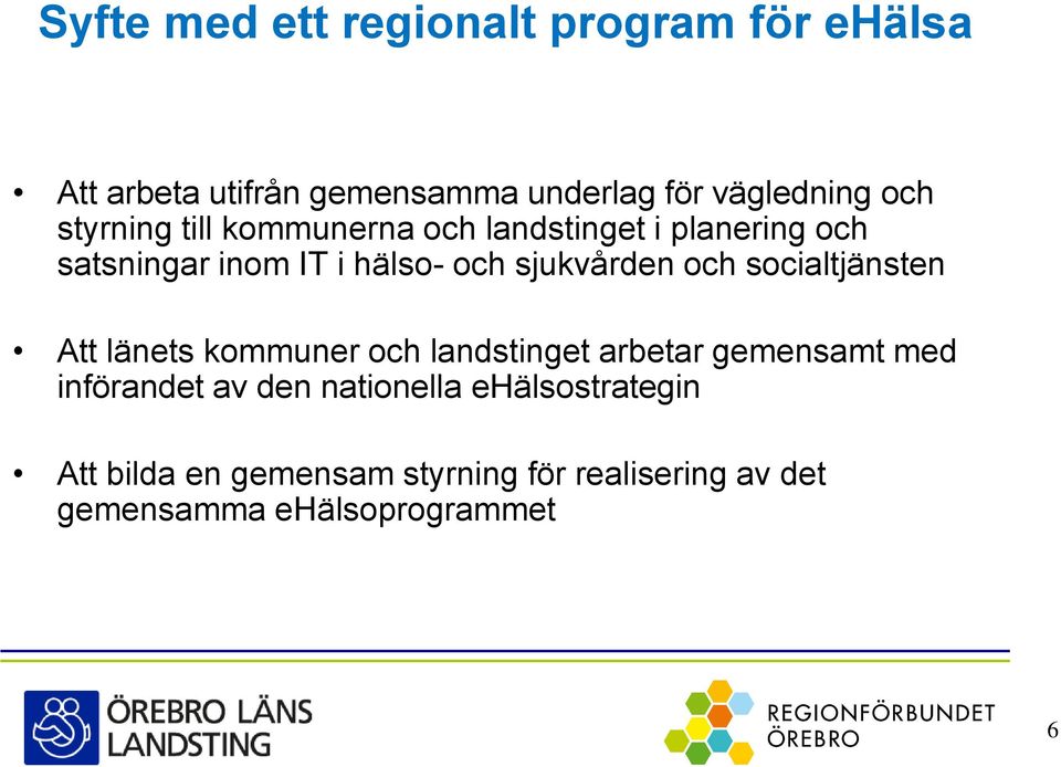 och socialtjänsten Att länets kommuner och landstinget arbetar gemensamt med införandet av den