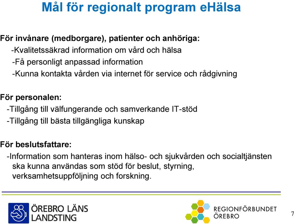 välfungerande och samverkande IT-stöd -Tillgång till bästa tillgängliga kunskap För beslutsfattare: -Information som hanteras inom