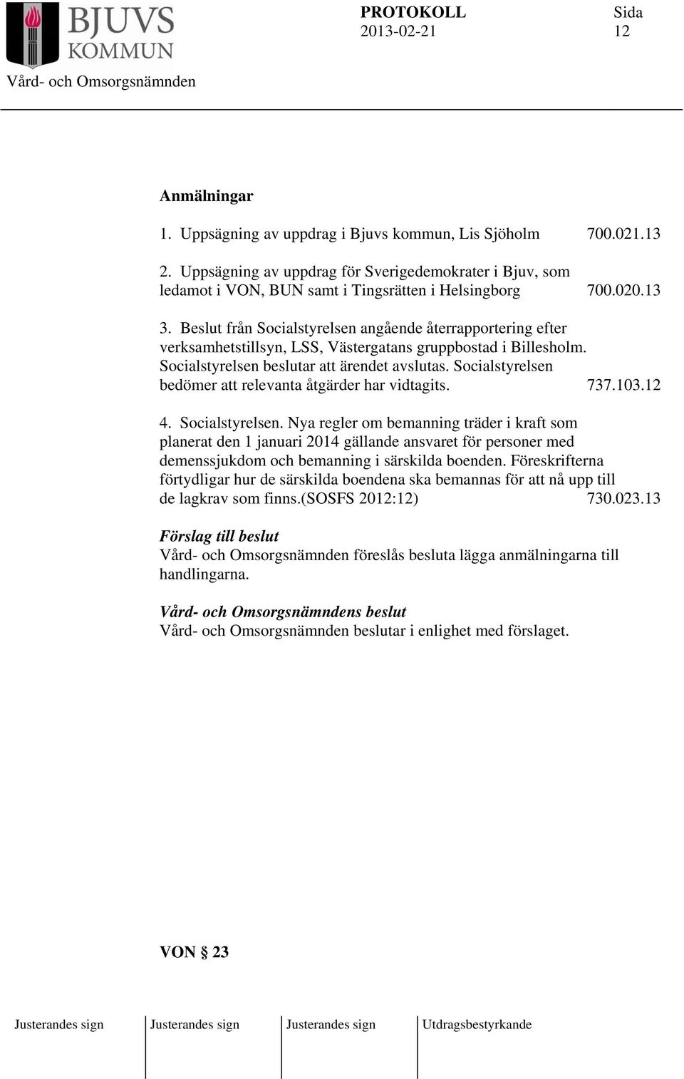 Socialstyrelsen bedömer att relevanta åtgärder har vidtagits. 737.103.12 4. Socialstyrelsen.