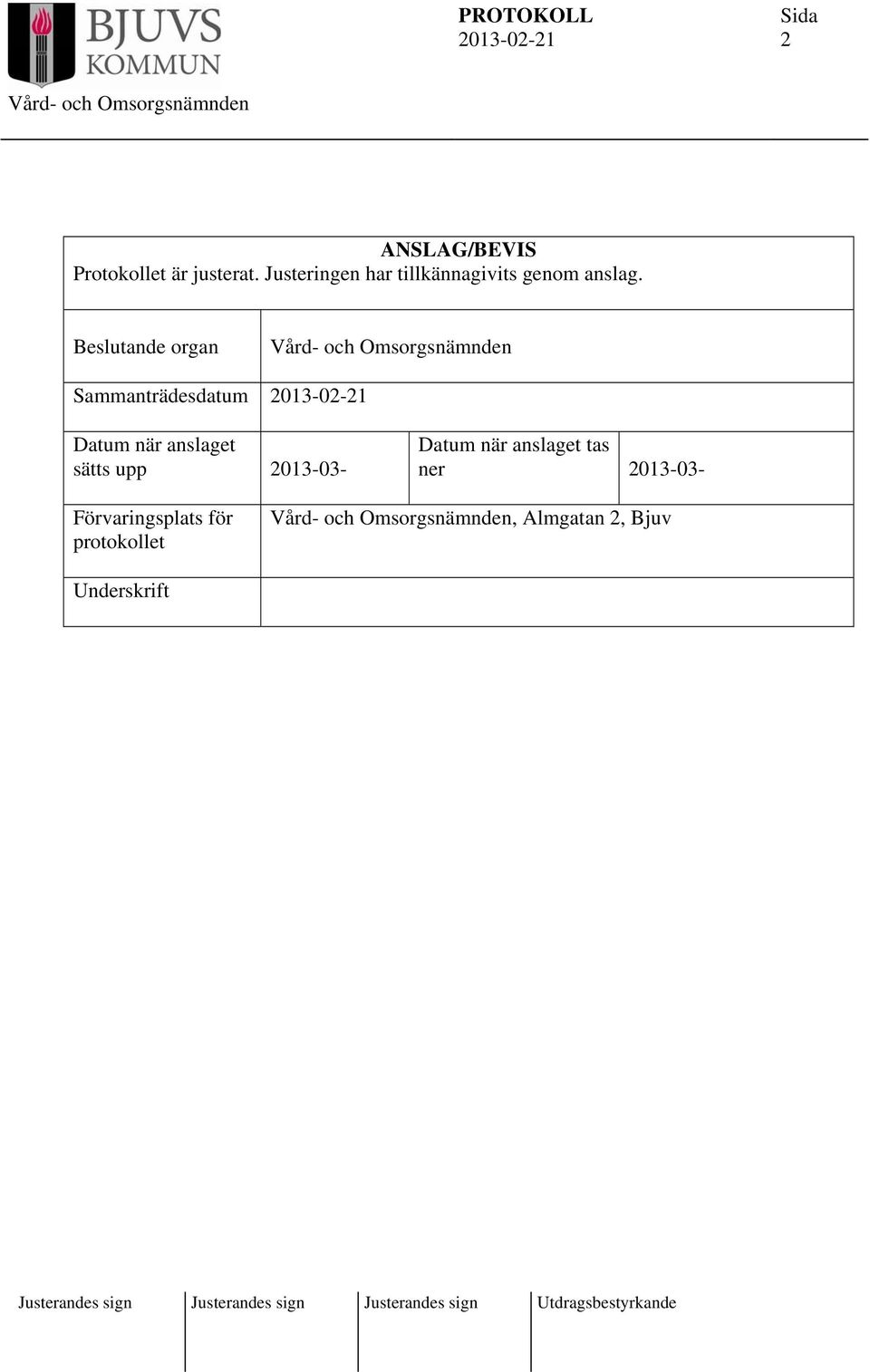 Beslutande organ Sammanträdesdatum Datum när anslaget sätts upp